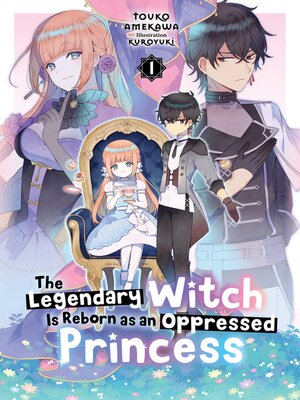 cover image of The Legendary Witch Is Reborn as an Oppressed Princess, Volume 1